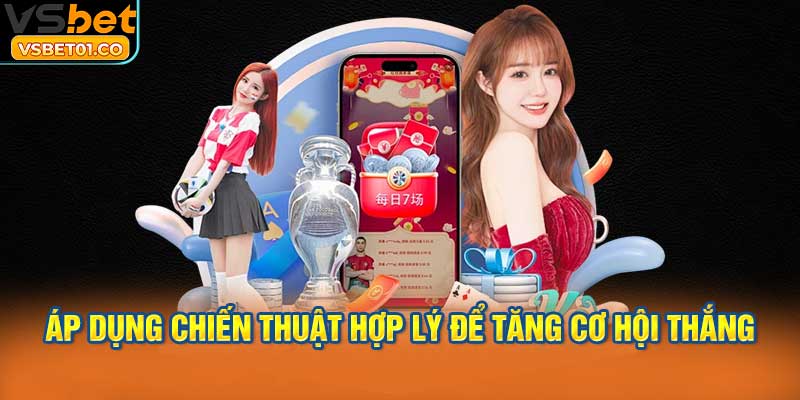 Áp dụng chiến thuật hợp lý để tăng cơ hội thắng