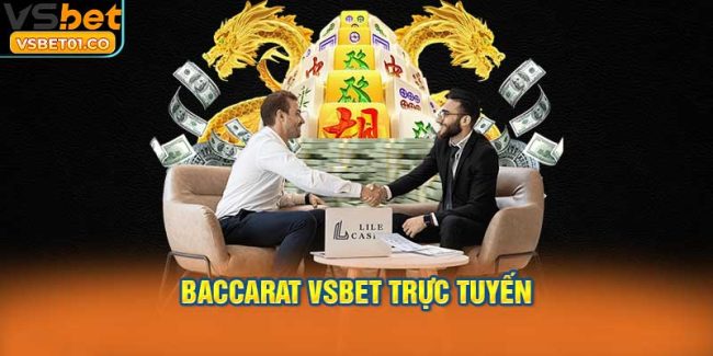 Baccarat VSBet trực tuyến thu hút với tỷ lệ thắng rất cao