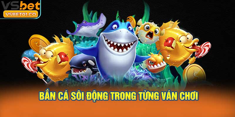 Tận hưởng cảm giác bắn cá sôi động trong từng ván chơi