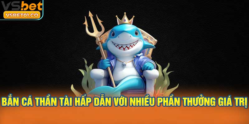 Bắn cá Thần Tài hấp dẫn với nhiều phần thưởng giá trị