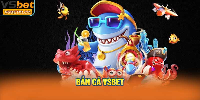 Bắn cá VSBet