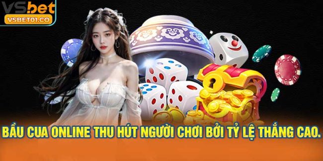 Bầu cua online thu hút người chơi bởi tỷ lệ thắng cao.