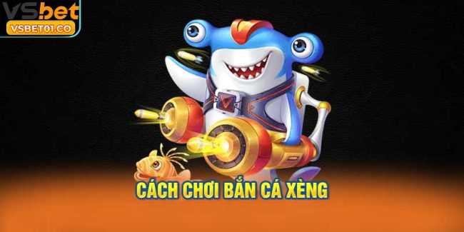 Cách chơi Bắn cá xèng