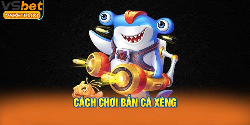 Cách chơi Bắn cá xèng