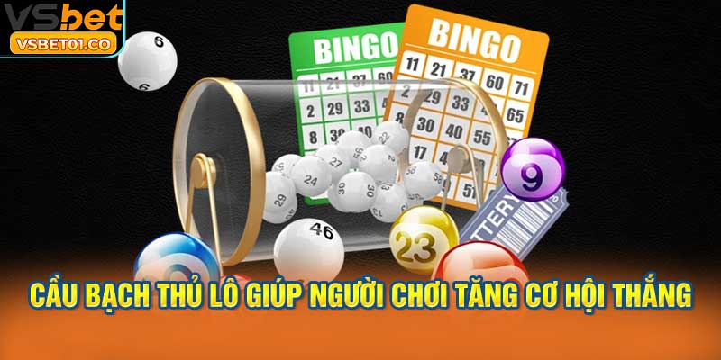 Cầu bạch thủ lô giúp người chơi tăng cơ hội thắng