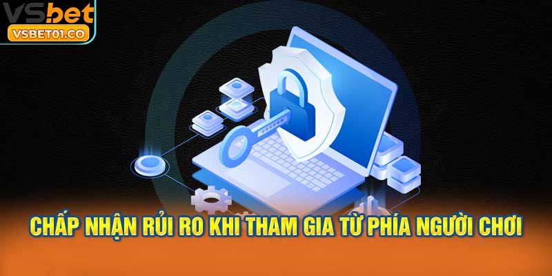 Chấp nhận rủi ro khi tham gia từ phía người chơi