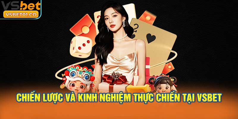 Chiến lược nâng cao và kinh nghiệm thực chiến tại VSBet