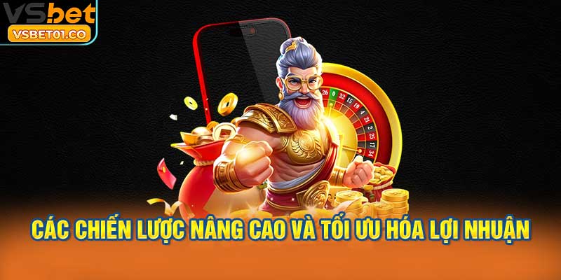 Các chiến lược nâng cao và tối ưu hóa lợi nhuận