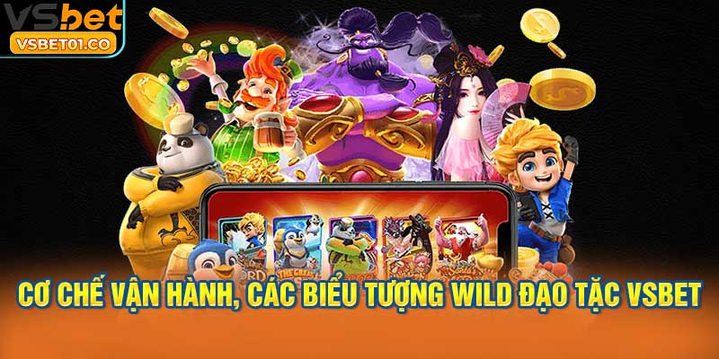 Cơ chế vận hành và các biểu tượng Wild Đạo Tặc VSBet