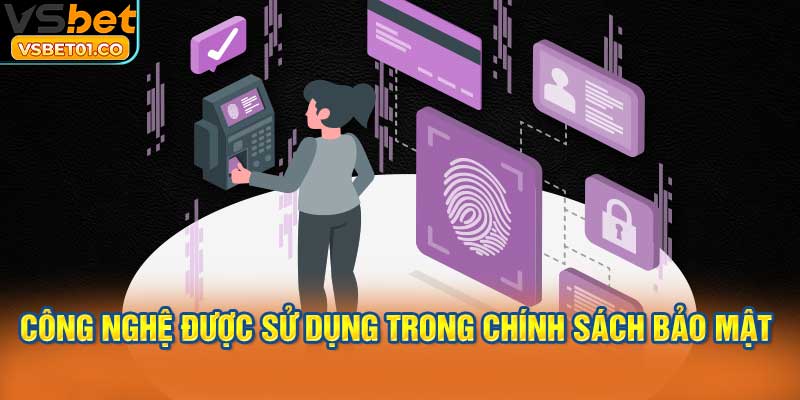 Các công nghệ được sử dụng trong chính sách bảo mật VSBet