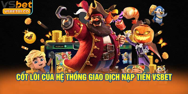 Các yếu tố cốt lõi của hệ thống giao dịch nạp tiền VSBet
