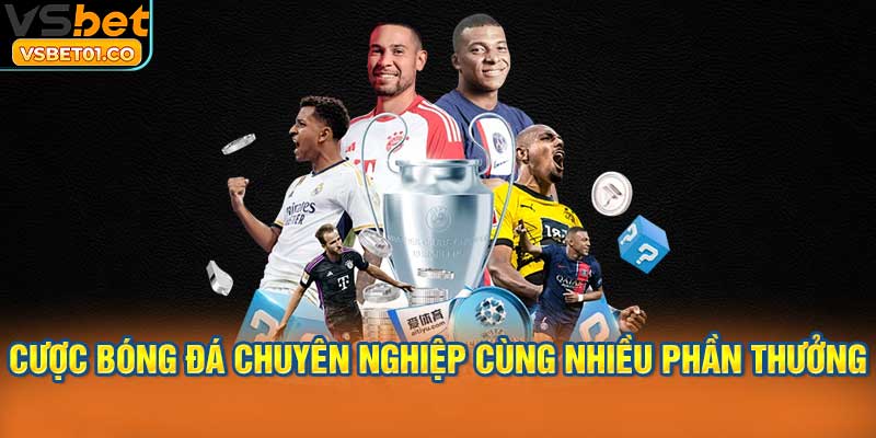 Cược bóng đá chuyên nghiệp cùng nhiều phần thưởng
