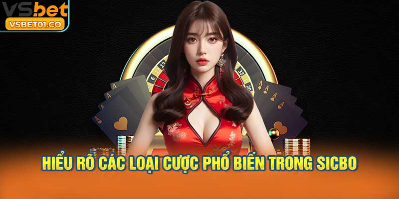 Hiểu rõ các loại cược phổ biến trong Sicbo