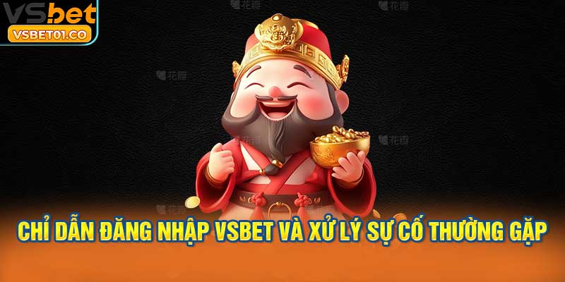 Chỉ dẫn đăng nhập VSBet và xử lý sự cố thường gặp