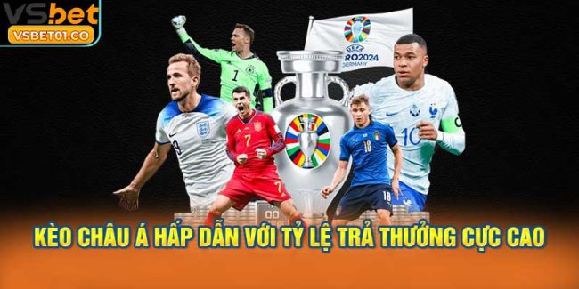 Kèo châu Á hấp dẫn với tỷ lệ trả thưởng cực cao