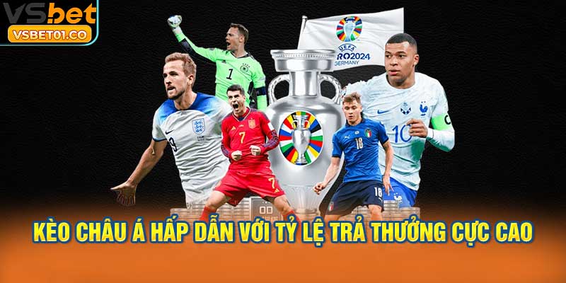 Kèo châu Á hấp dẫn với tỷ lệ trả thưởng cực cao