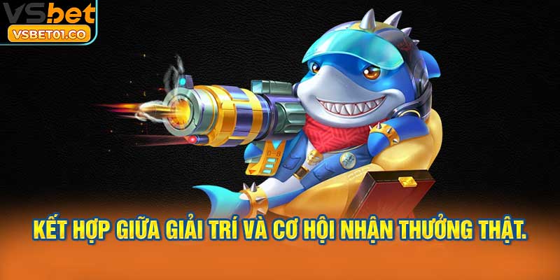 Bắn cá VSBet là sự kết hợp giữa giải trí và cơ hội nhận thưởng thật.