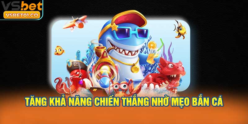 Tăng khả năng chiến thắng nhờ mẹo bắn cá