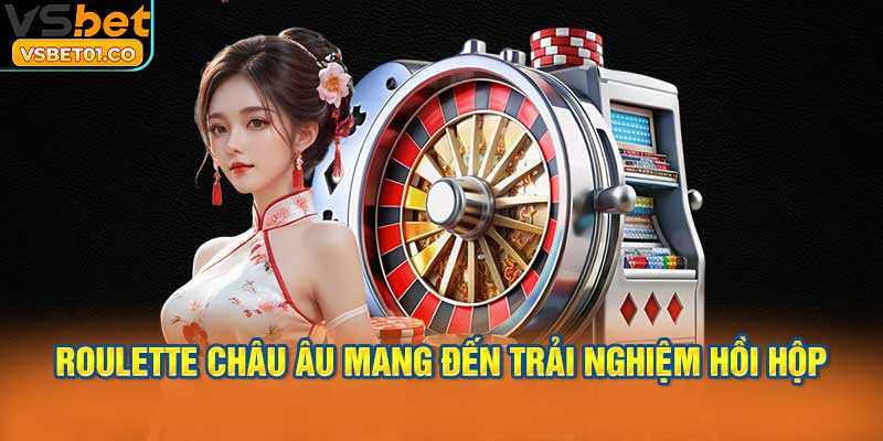 Roulette châu Âu mang đến trải nghiệm hồi hộp