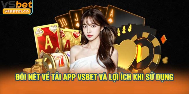 Đôi nét về tải app VSBet và lợi ích khi sử dụng