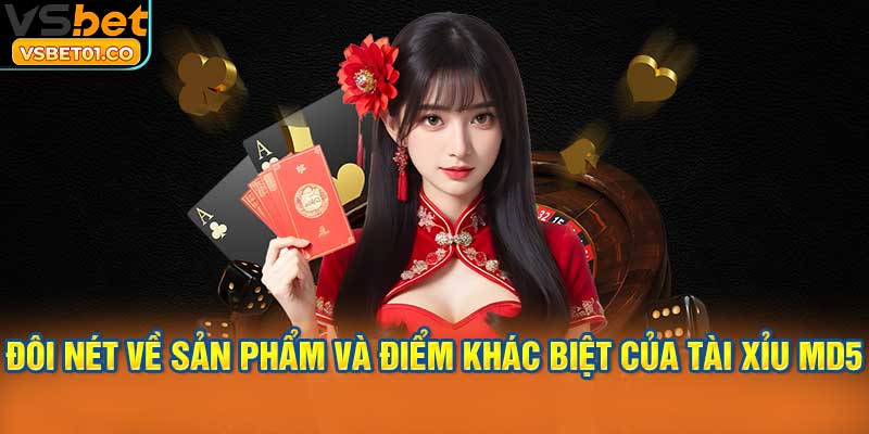 Đôi nét về sản phẩm và điểm khác biệt của Tài Xỉu MD5