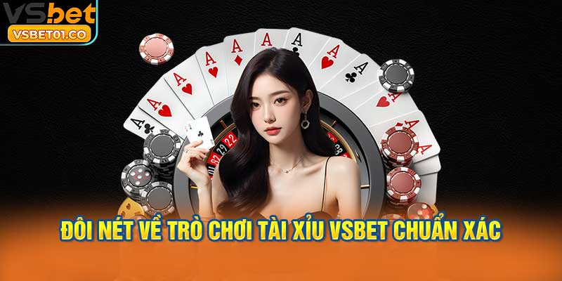 Đôi nét về trò chơi Tài Xỉu VSBet chuẩn xác
