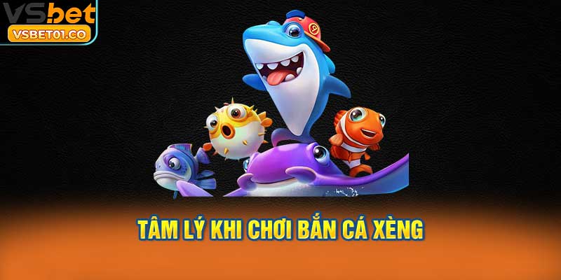 Tâm lý khi chơi Bắn cá xèng