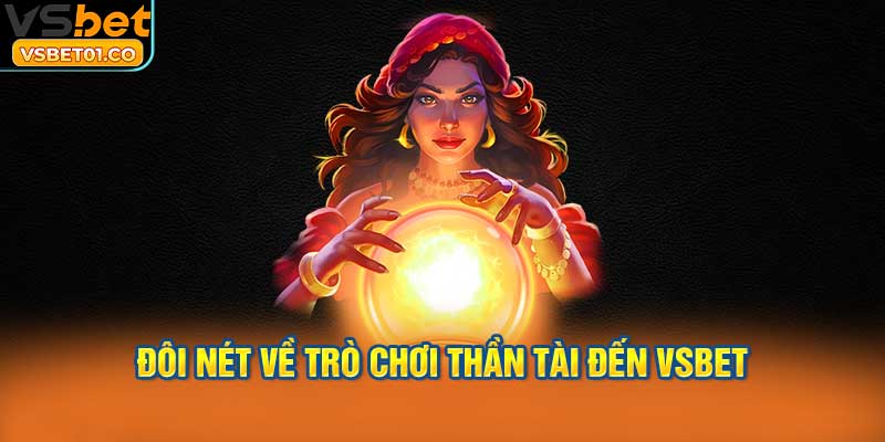 Đôi nét về trò chơi Thần Tài Đến VSBet