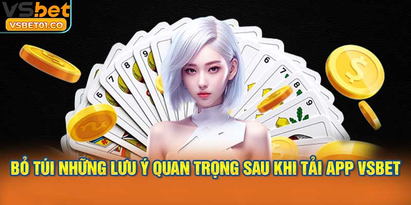 Bỏ túi những lưu ý quan trọng sau khi tải app VSBet