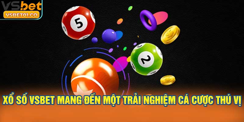Xổ số VSBet mang đến một trải nghiệm cá cược thú vị